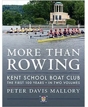 More Than Rowing: Kent School Boat Club, The First 100 Years